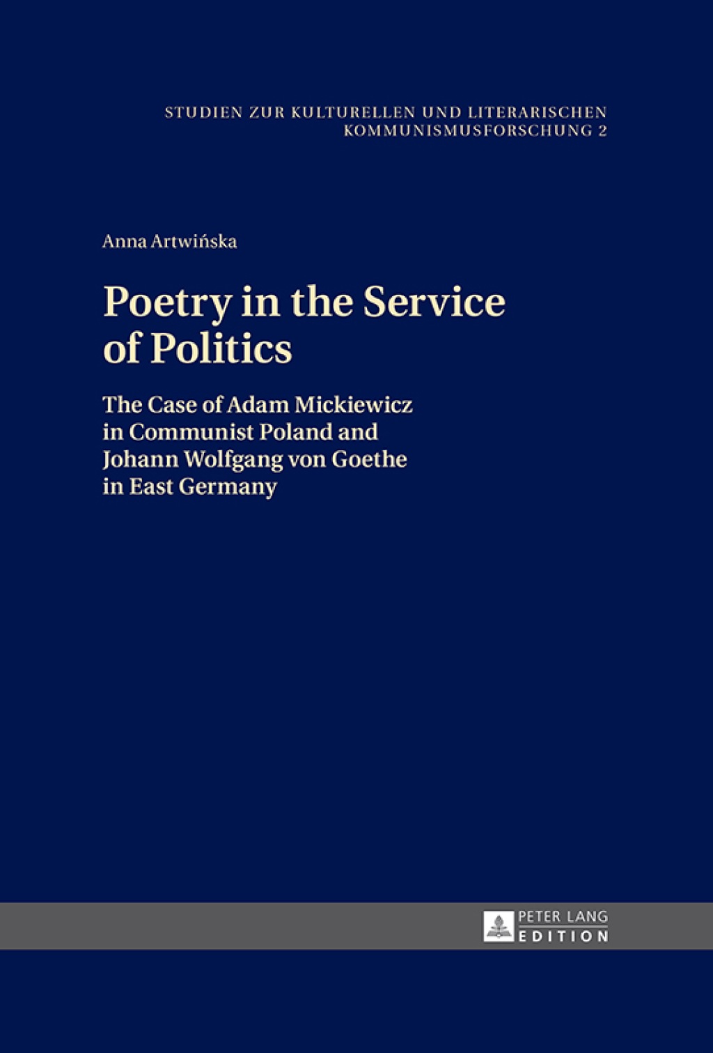 Poetry in the Service of Politics The Case of Adam Mickiewicz in Communist Poland and Johann Wolfgang von Goethe in East Germany 1st Edition â€“ PDF/EPUB Version Downloadable