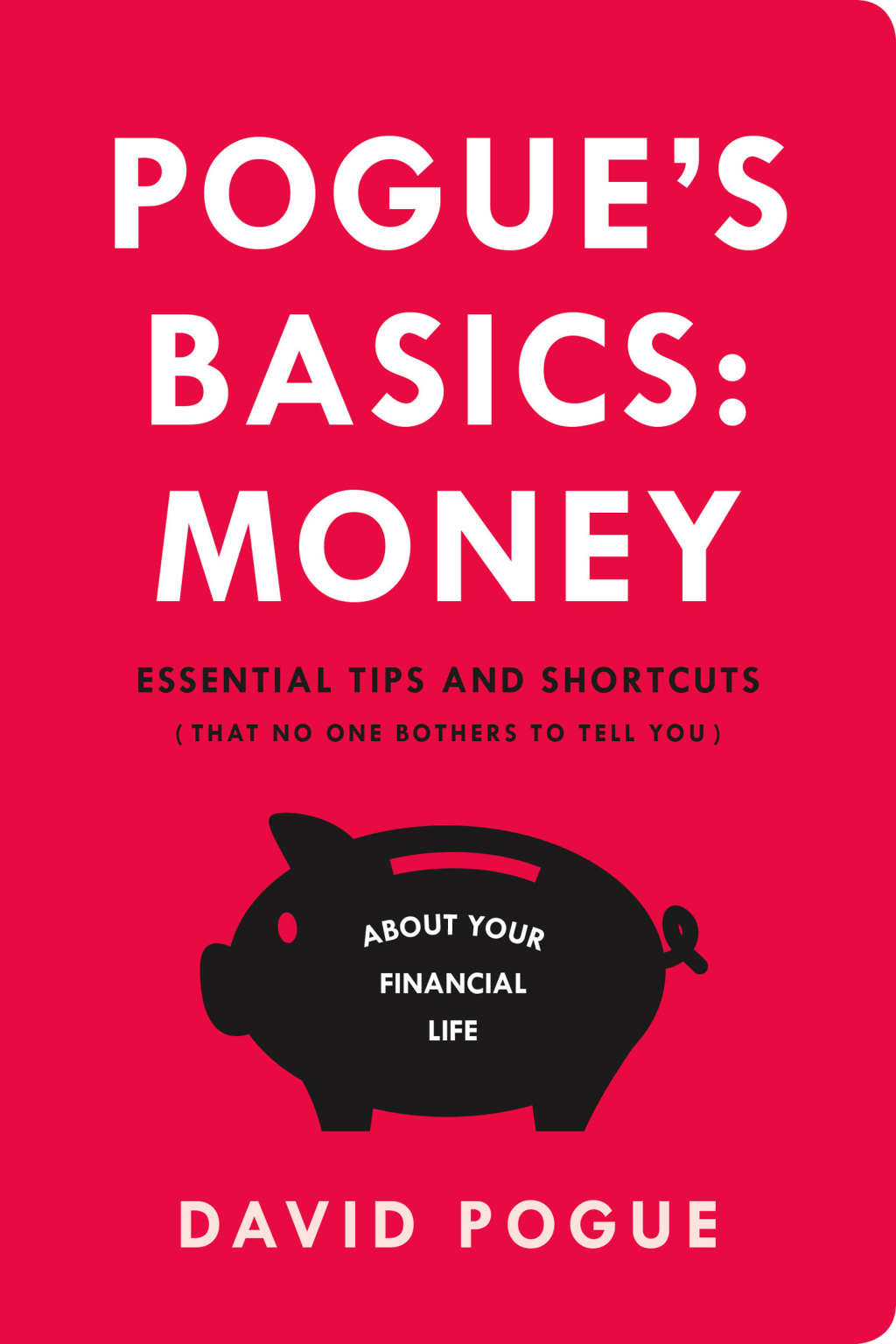 Pogue's Basics: Money Essential Tips and Shortcuts (That No One Bothers to Tell You) About Beating the System - (PDF/EPUB Version)
