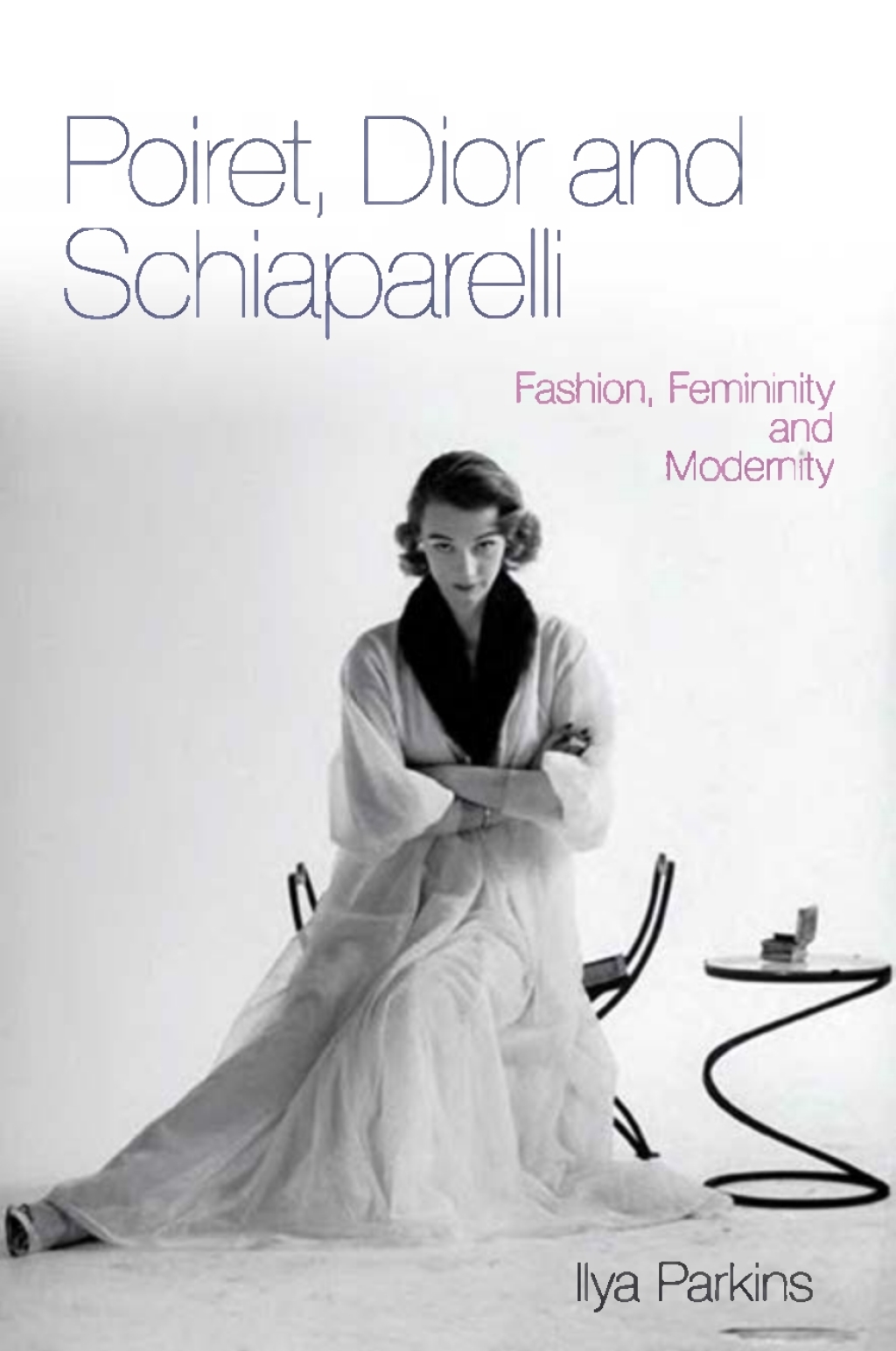 Poiret, Dior and Schiaparelli Fashion, Femininity and Modernity 1st Edition â€“ PDF/EPUB Version Downloadable