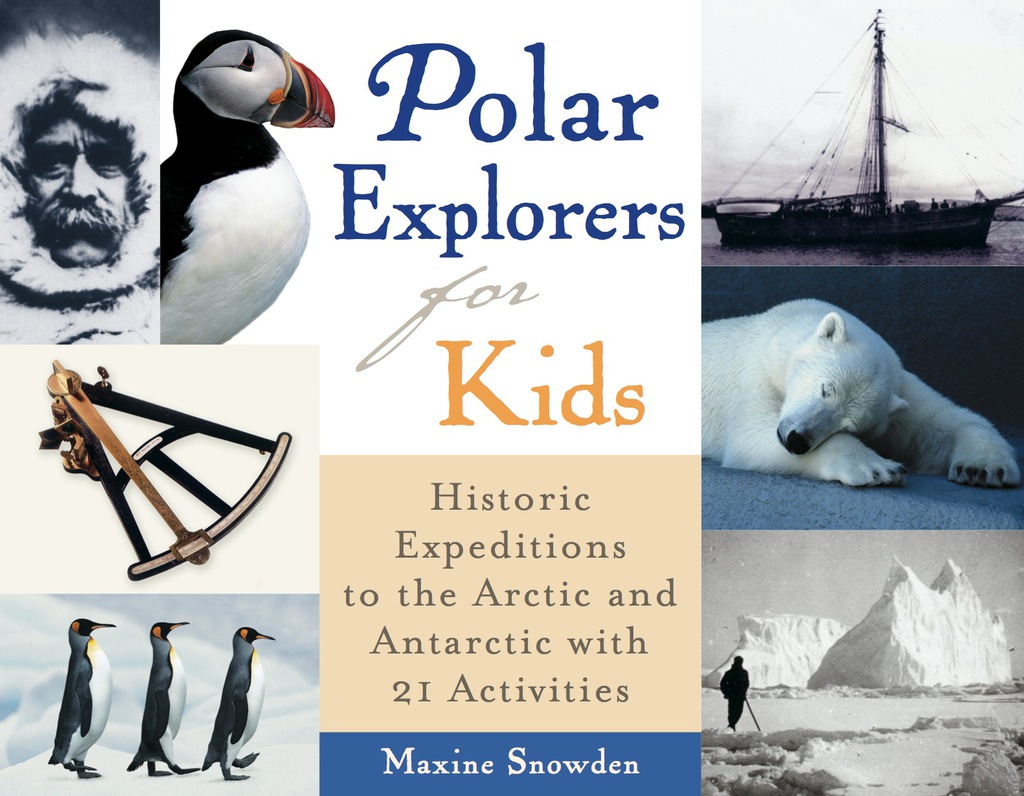 Polar Explorers for Kids Historic Expeditions to the Arctic and Antarctic with 21 Activities - (PDF/EPUB Version)