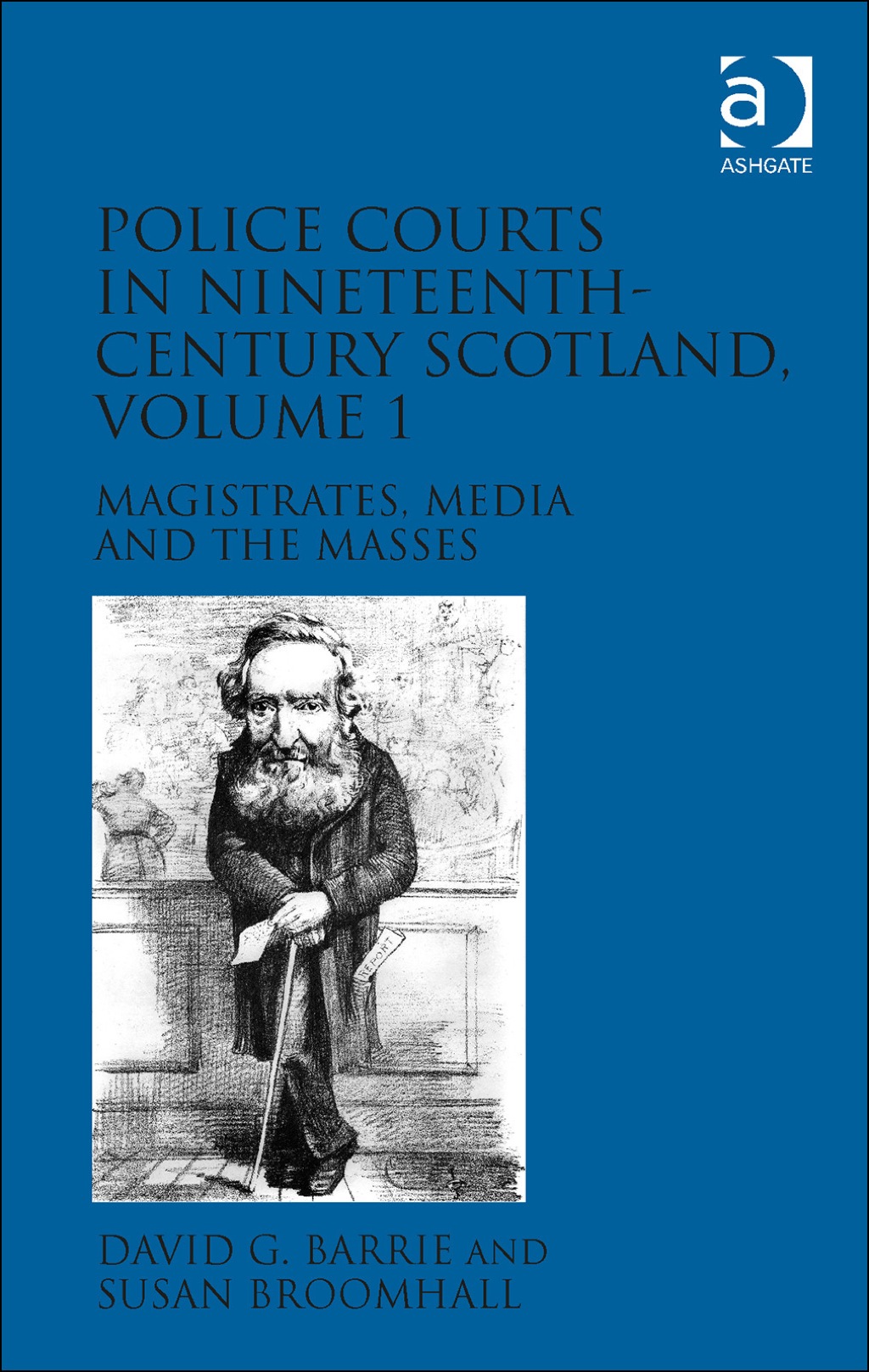 Police Courts in Nineteenth-Century Scotland, Volume 1: Magistrates, Media and the Masses  â€“ PDF/EPUB Version Downloadable