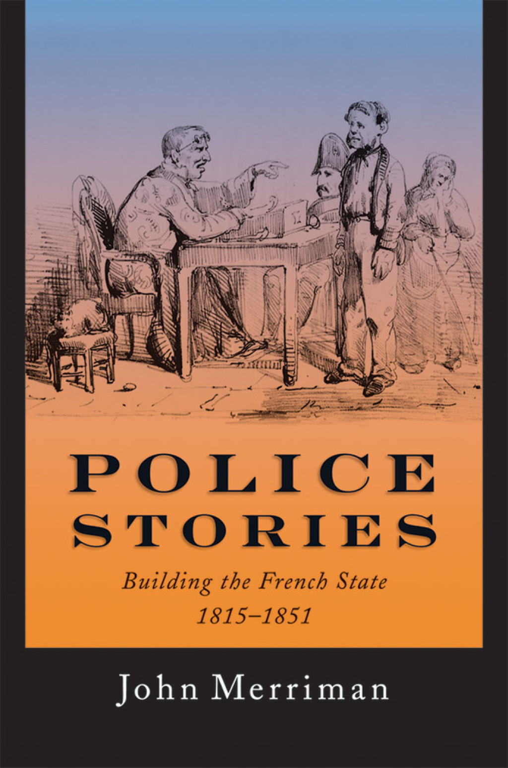 Police Stories Building the French State, 1815-1851  â€“ PDF/EPUB Version Downloadable
