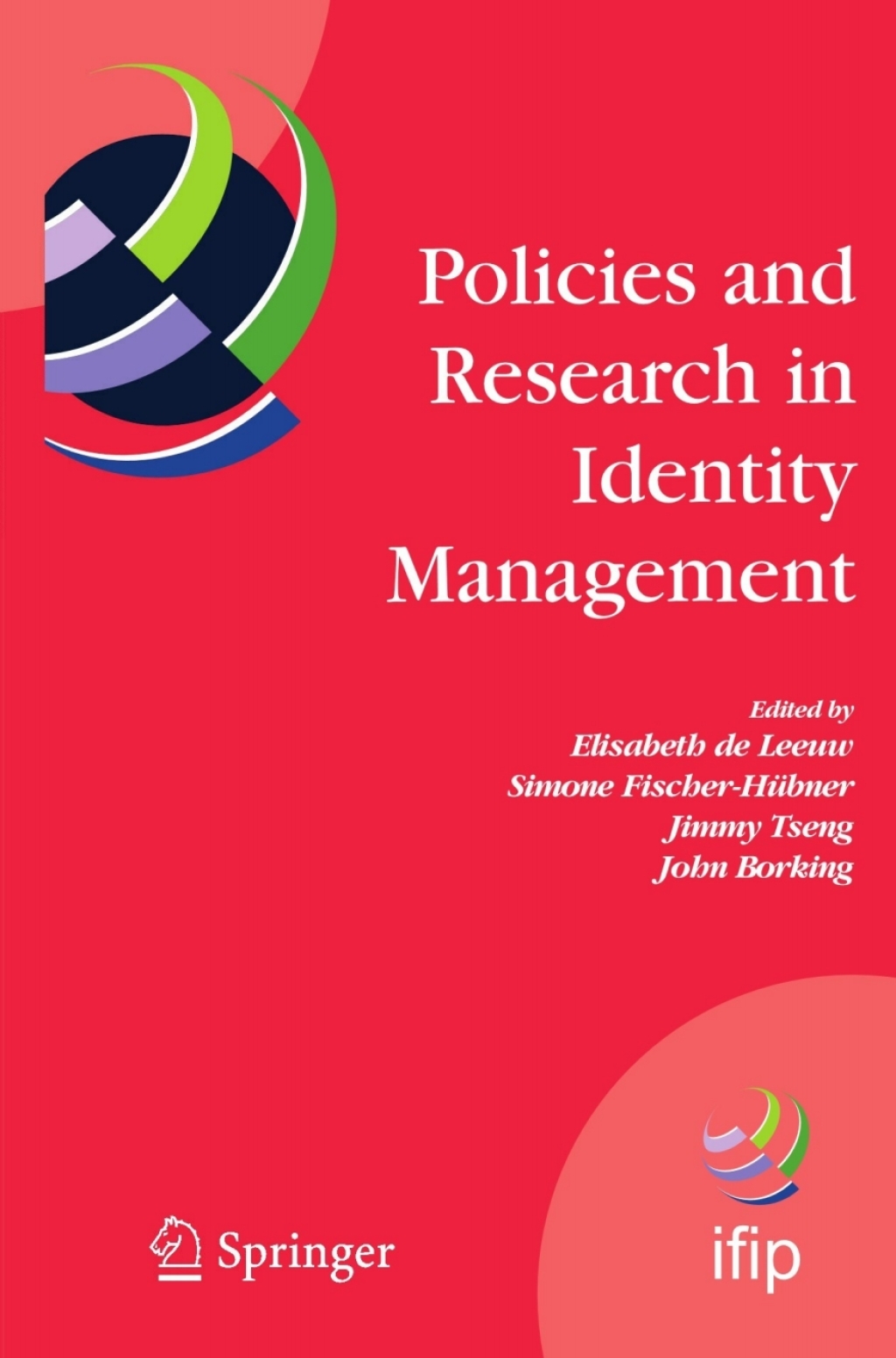 Policies and Research in Identity Management First IFIP WG 11.6 Working Conference on Policies and Research in Identity Management (IDMAN'07), RSM Erasmus University, Rotterdam, The Netherlands, October 11-12, 2007 1st Edition â€“ PDF/EPUB Version Downloadable