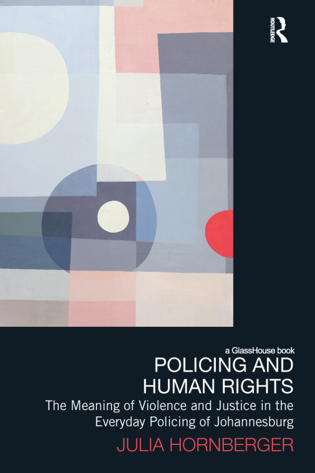 Policing and Human Rights The Meaning of Violence and Justice in the Everyday Policing of Johannesburg 1st Edition â€“ PDF/EPUB Version Downloadable