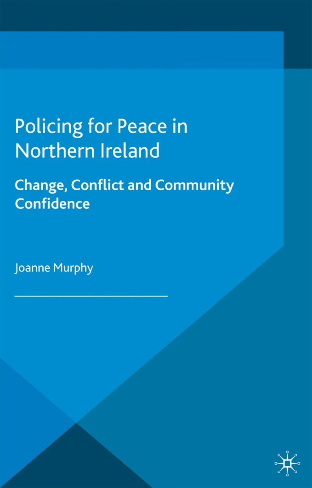 Policing for Peace in Northern Ireland Change, Conflict and Community Confidence  â€“ PDF/EPUB Version Downloadable