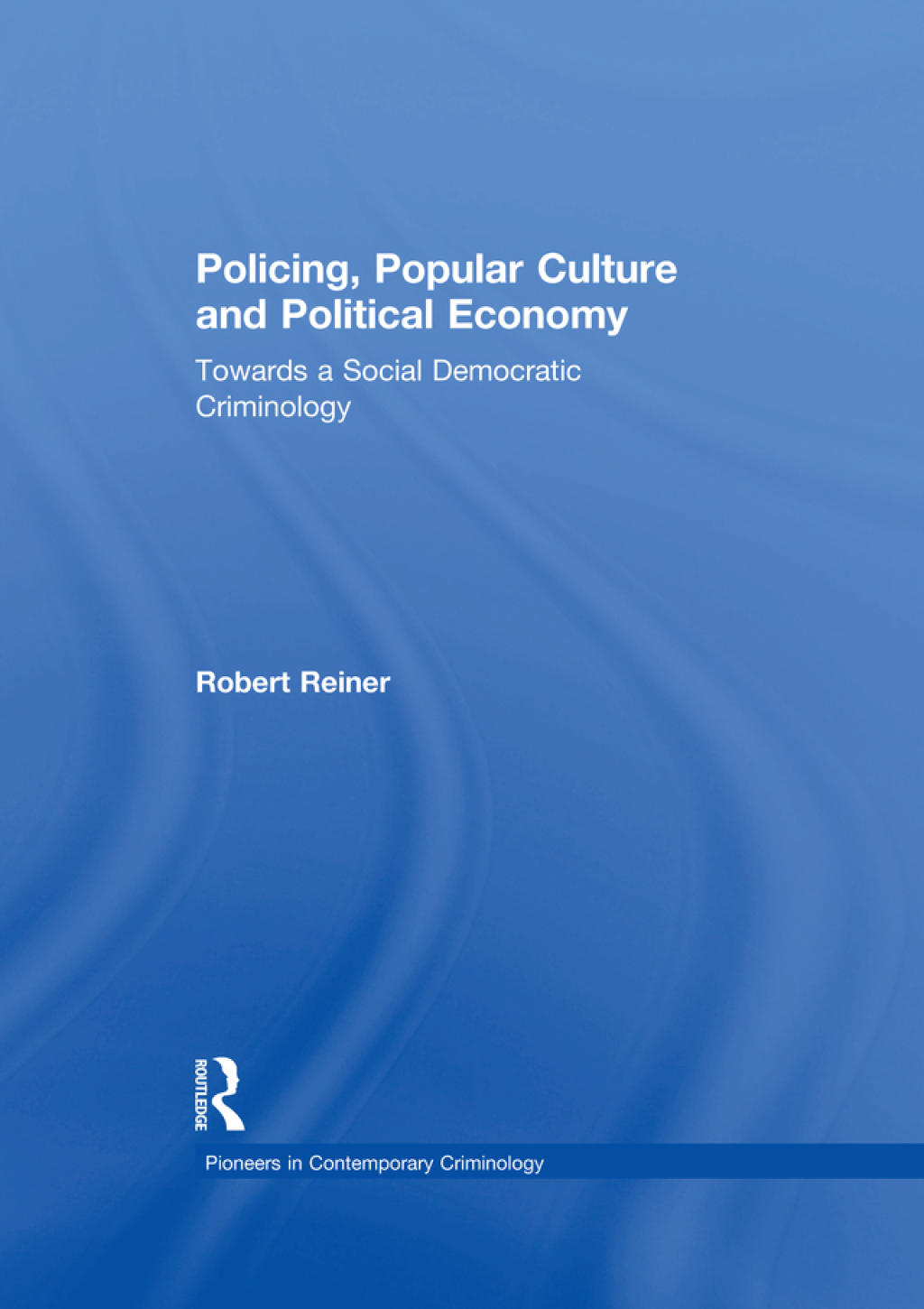 Policing, Popular Culture and Political Economy Towards a Social Democratic Criminology 1st Edition â€“ PDF/EPUB Version Downloadable