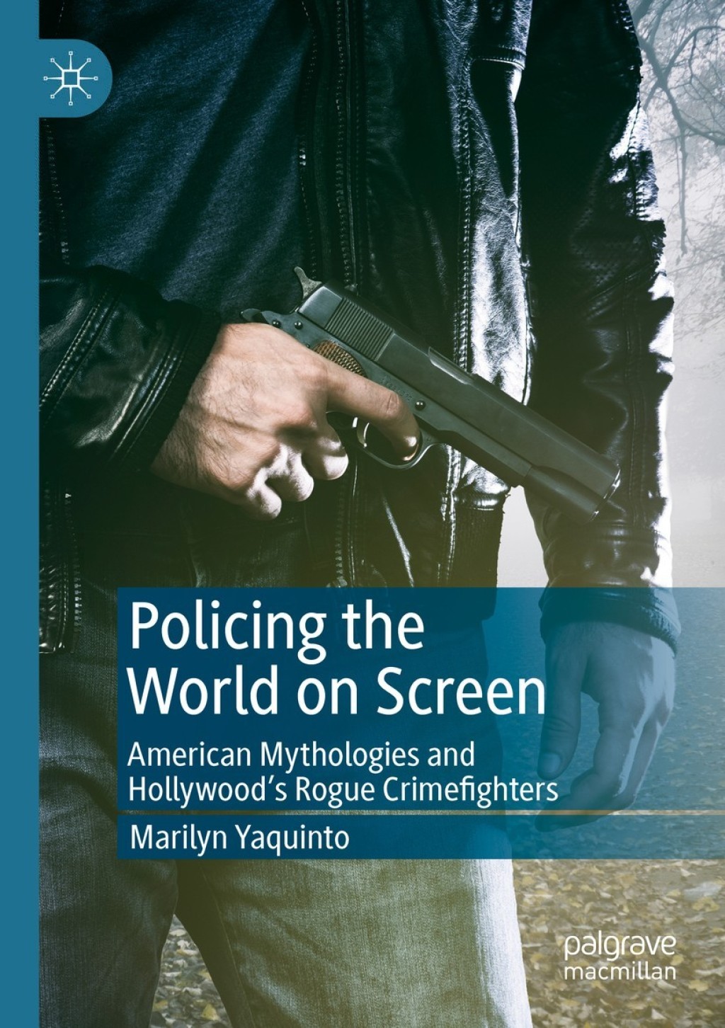 Policing the World on Screen American Mythologies and Hollywood's Rogue Crimefighters  â€“ PDF/EPUB Version Downloadable