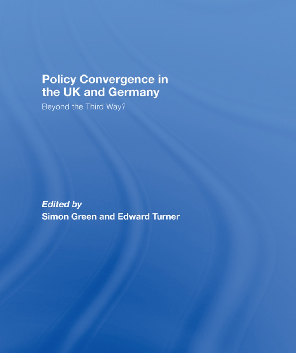 Policy Convergence in the UK and Germany Beyond the Third Way? 1st Edition â€“ PDF/EPUB Version Downloadable