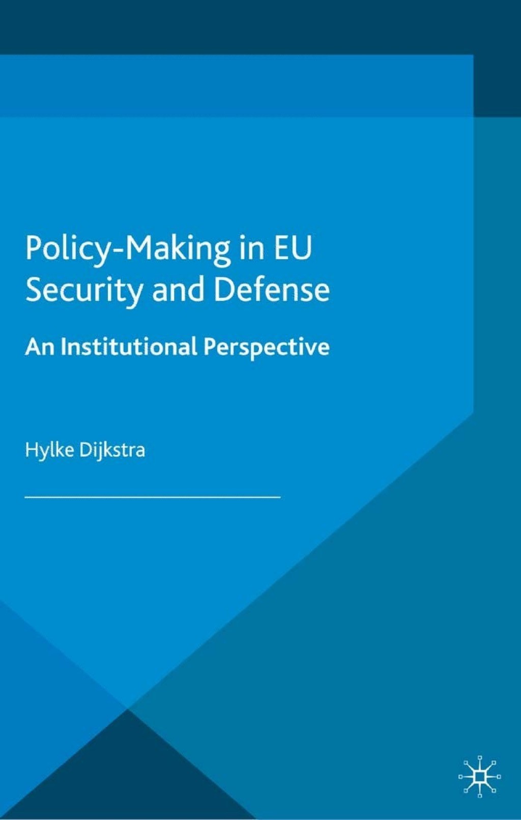 Policy-Making in EU Security and Defense An Institutional Perspective  â€“ PDF/EPUB Version Downloadable