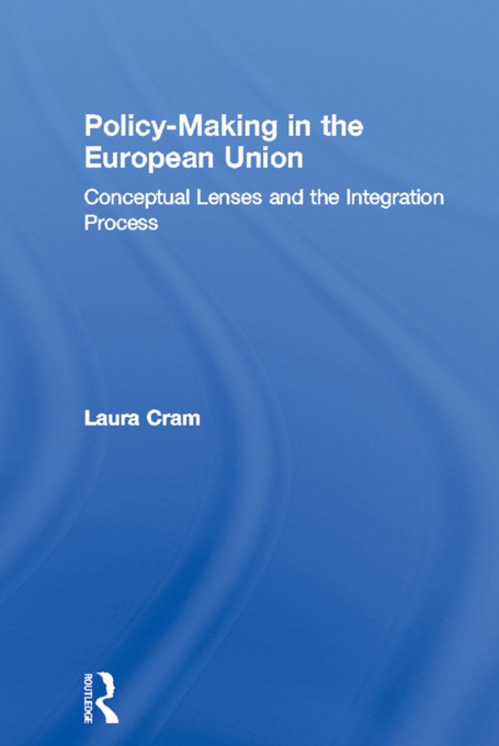 Policy-Making in the European Union Conceptual Lenses and the Integration Process 1st Edition â€“ PDF/EPUB Version Downloadable