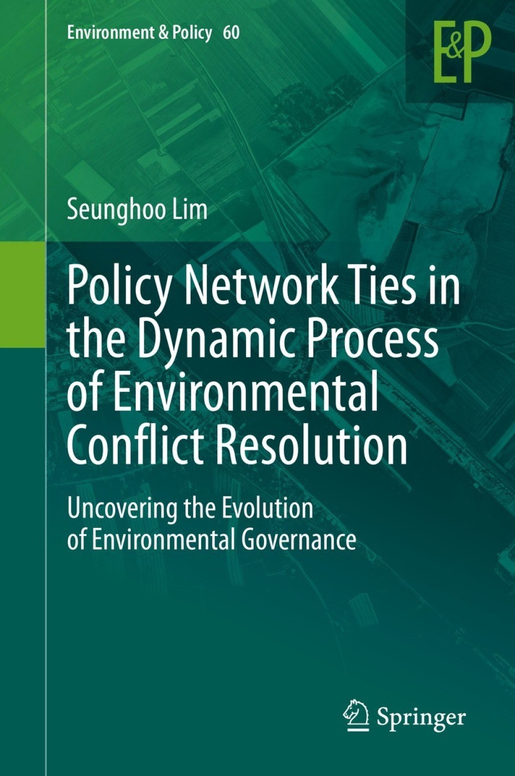 Policy Network Ties in the Dynamic Process of Environmental Conflict Resolution Uncovering the Evolution of Environmental Governance  â€“ PDF/EPUB Version Downloadable