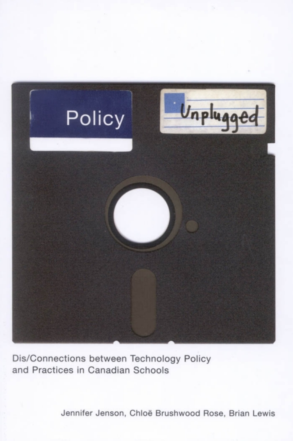 Policy Unplugged Dis/Connections between Technology Policy and Practices in Canadian Schools  â€“ PDF/EPUB Version Downloadable