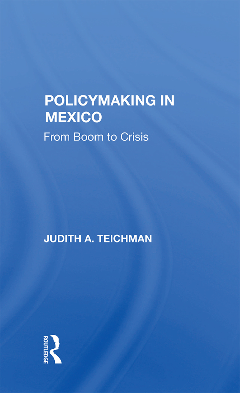 Policymaking In Mexico From Boom To Crisis 1st Edition â€“ PDF/EPUB Version Downloadable