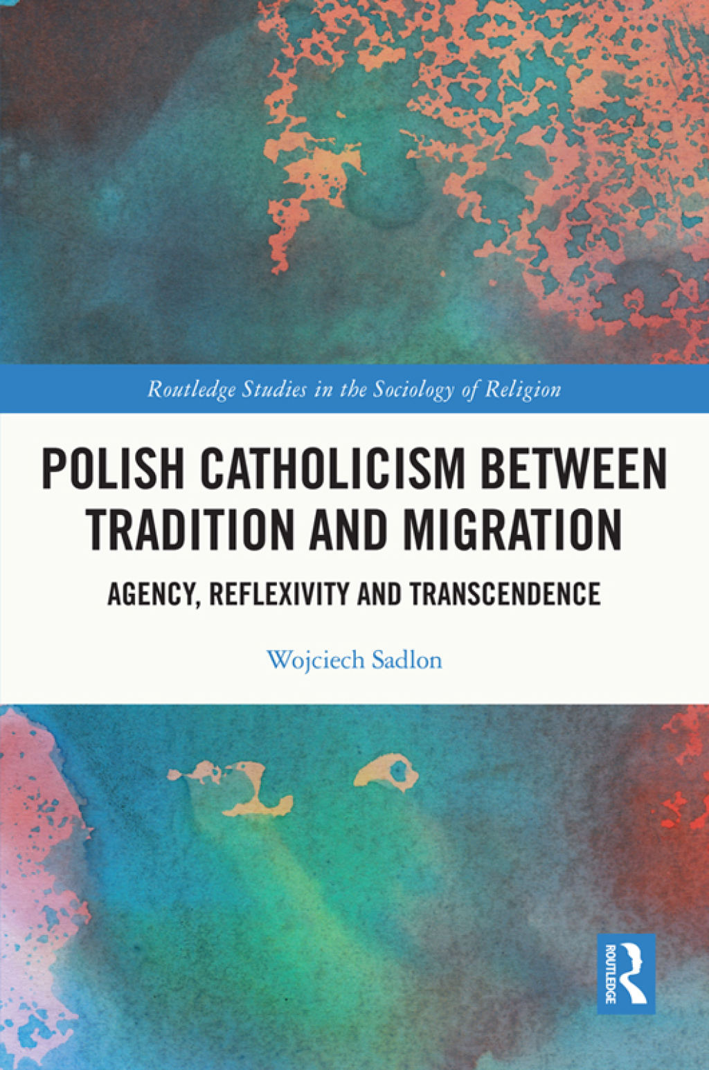 Polish Catholicism between Tradition and Migration Agency, Reflexivity and Transcendence 1st Edition â€“ PDF/EPUB Version Downloadable