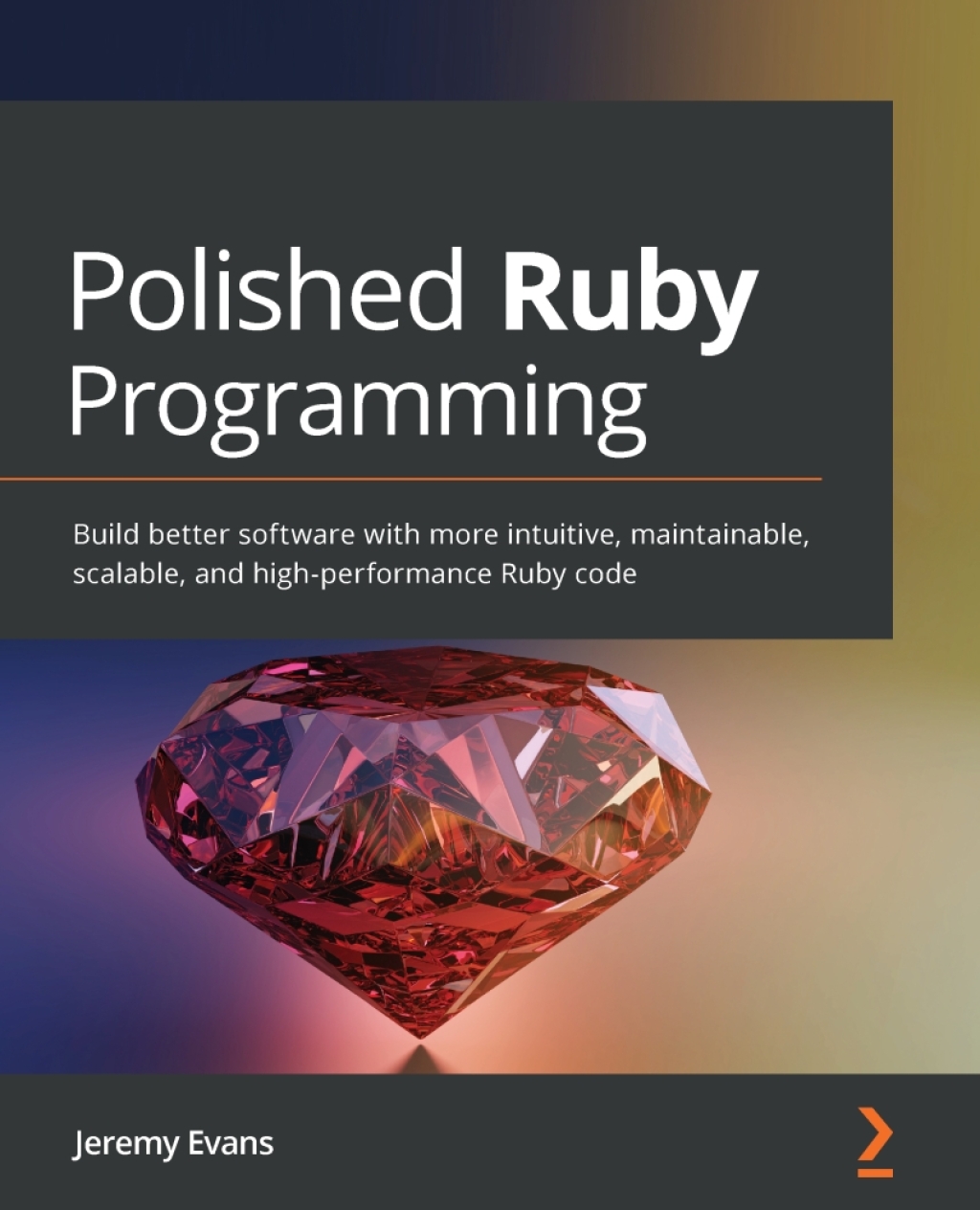 Polished Ruby Programming Build better software with more intuitive, maintainable, scalable, and high-performance Ruby code 1st Edition â€“ PDF/EPUB Version Downloadable
