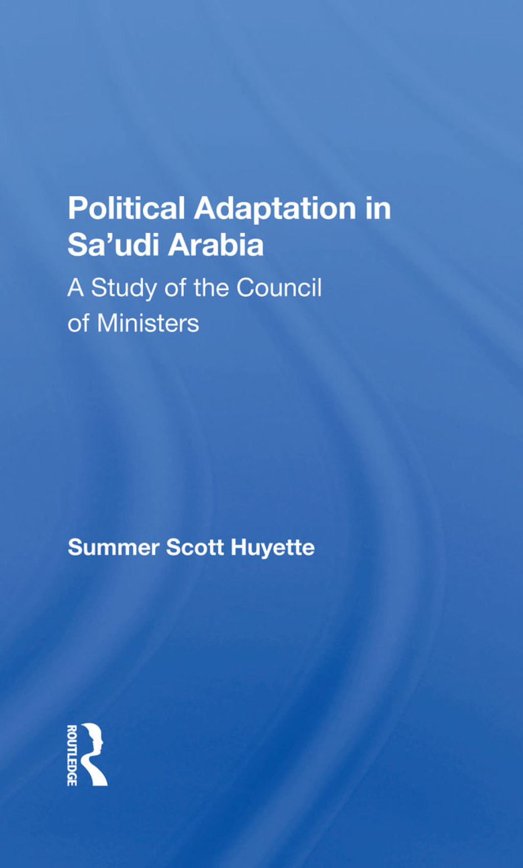 Political Adaptation In Sa'udi Arabia A Study Of The Council Of Ministers 1st Edition â€“ PDF/EPUB Version Downloadable