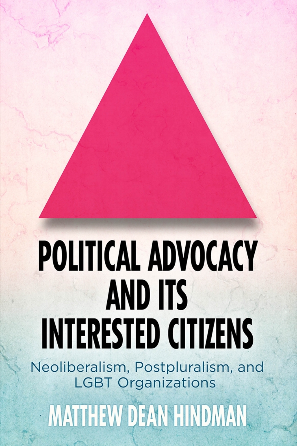 Political Advocacy and Its Interested Citizens Neoliberalism, Postpluralism, and LGBT Organizations  â€“ PDF/EPUB Version Downloadable