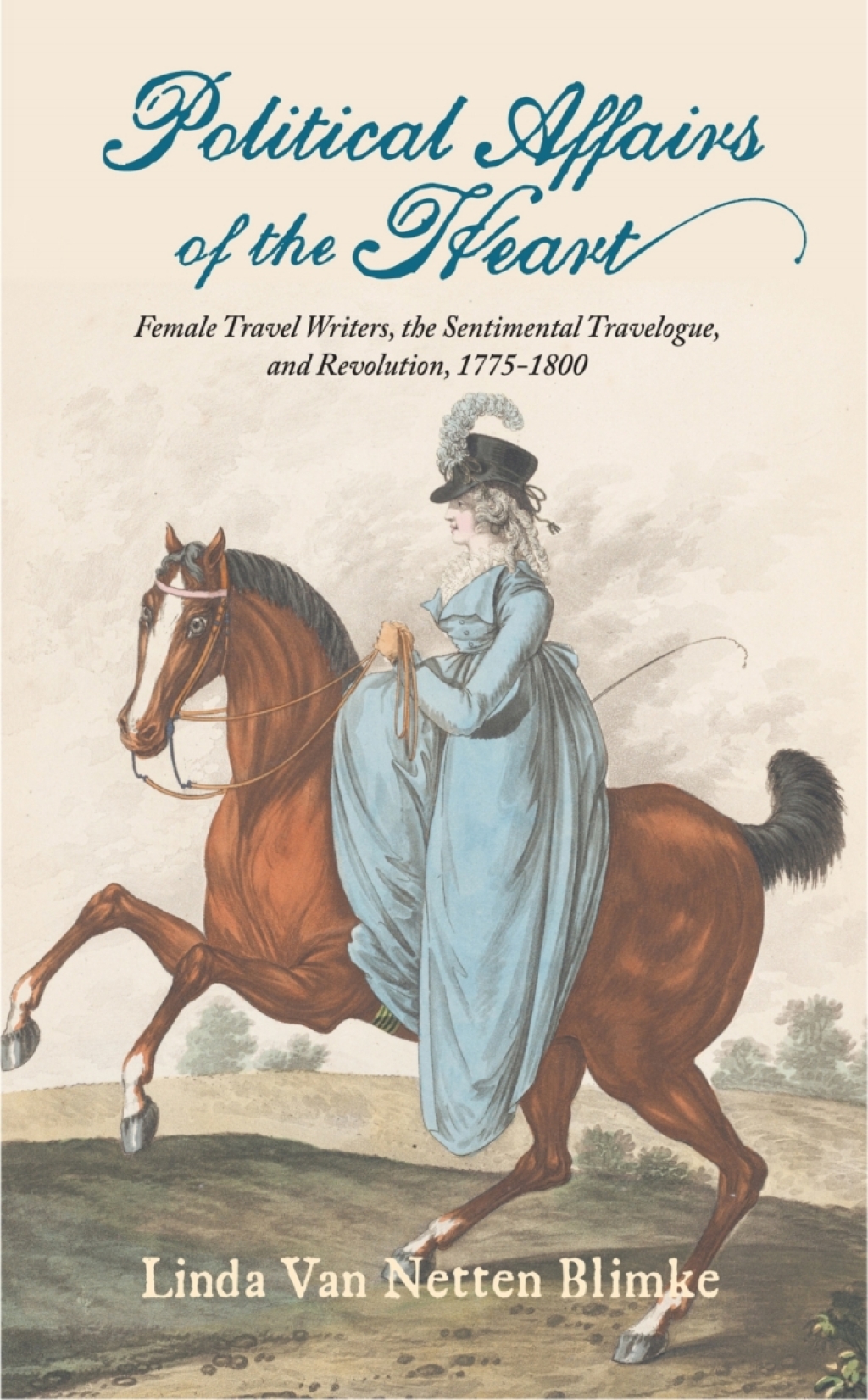 Political Affairs of the Heart Female Travel Writers, the Sentimental Travelogue, and Revolution, 1775-1800  â€“ PDF/EPUB Version Downloadable