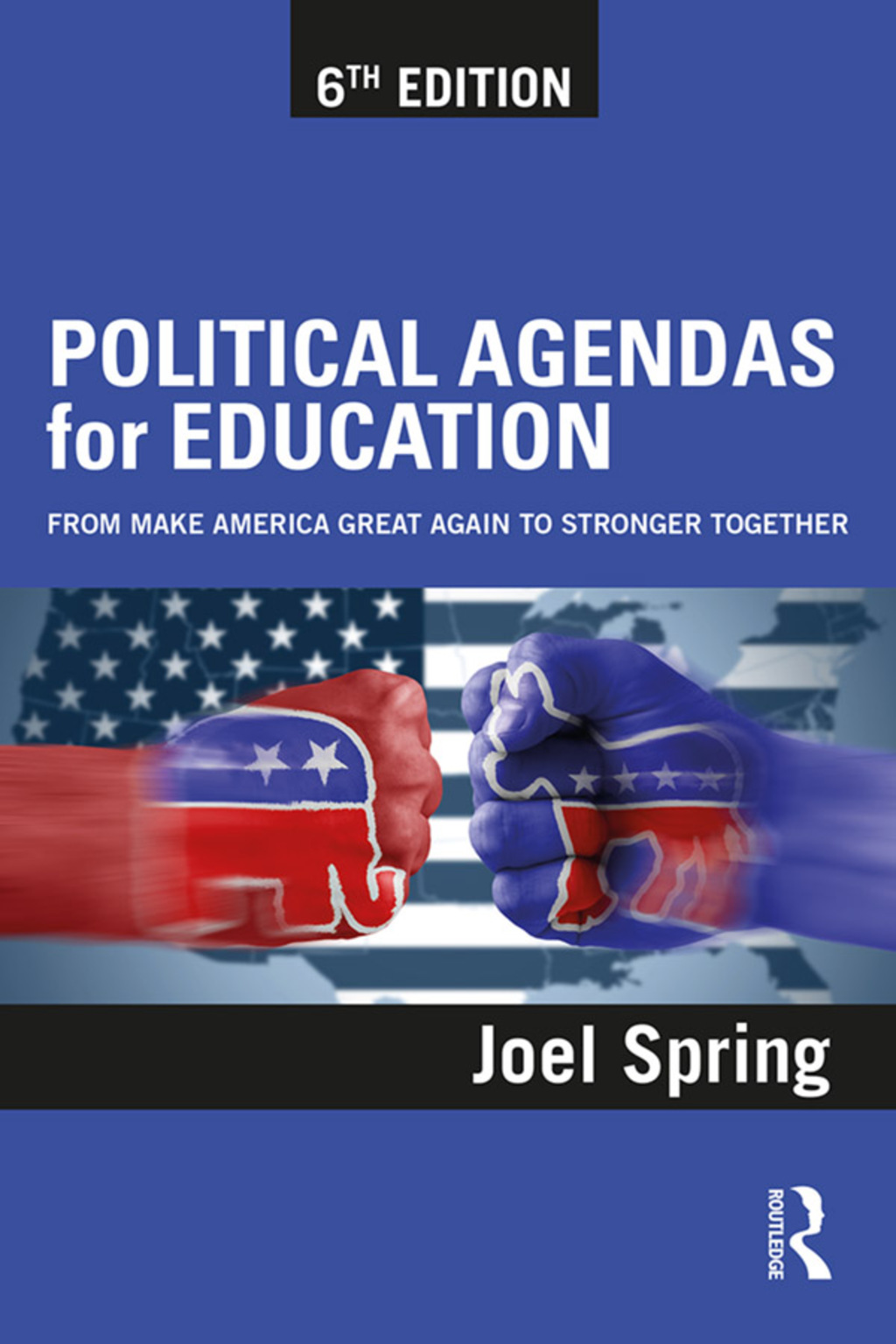 Political Agendas for Education From Make America Great Again to Stronger Together 6th Edition â€“ PDF/EPUB Version Downloadable