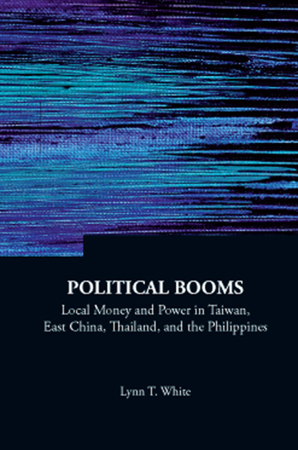 Political Booms: Local Money and Power in Taiwan, East China, Thailand, and the Philippines  â€“ PDF/EPUB Version Downloadable