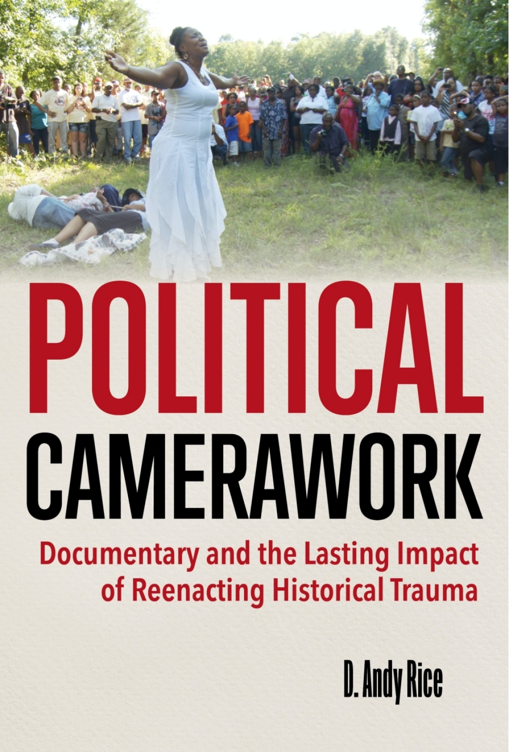 Political Camerawork Documentary and the Lasting Impact of Reenacting Historical Trauma - (PDF/EPUB Version)