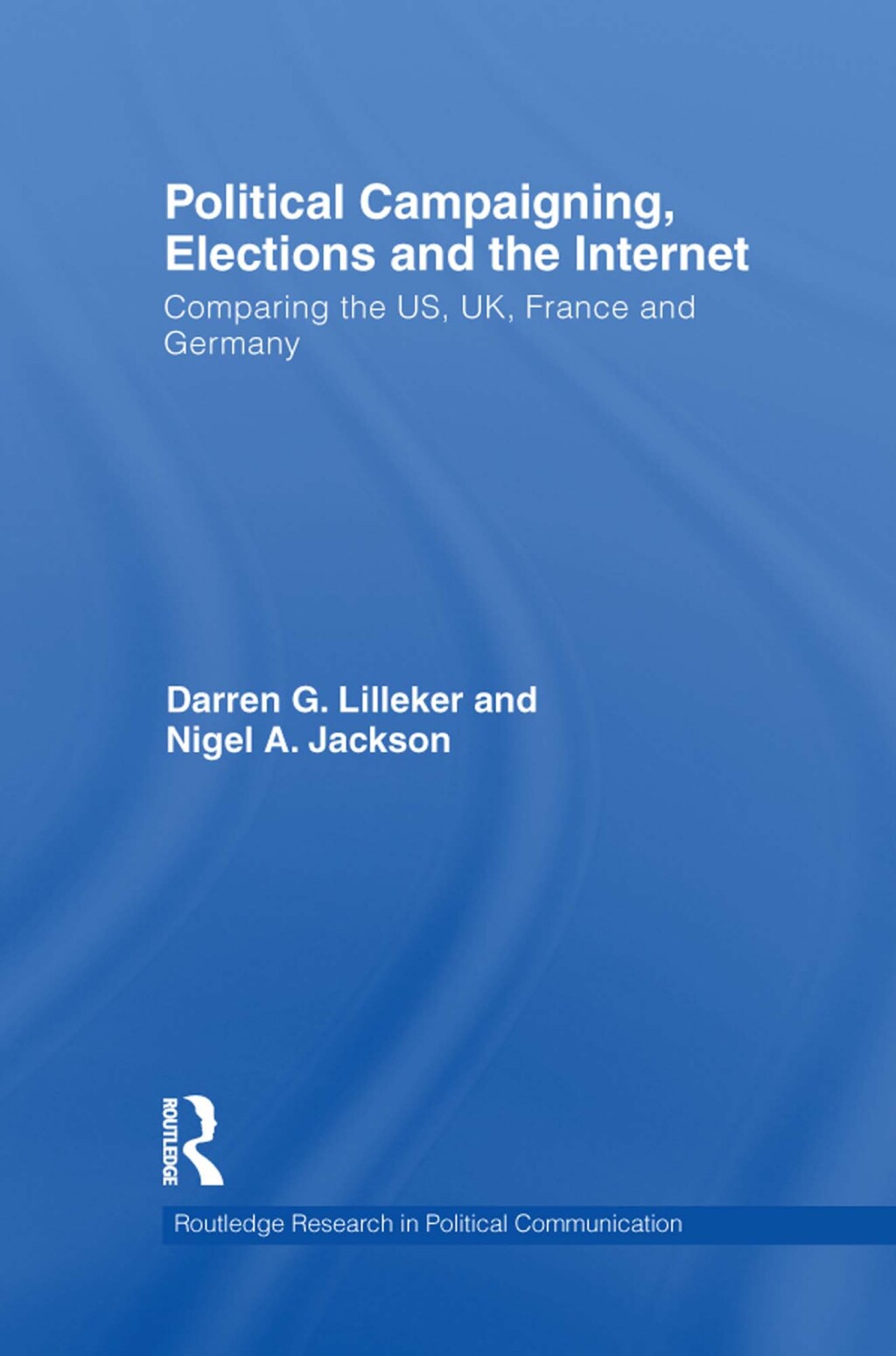 Political Campaigning, Elections and the Internet Comparing the US, UK, France and Germany 1st Edition â€“ PDF/EPUB Version Downloadable