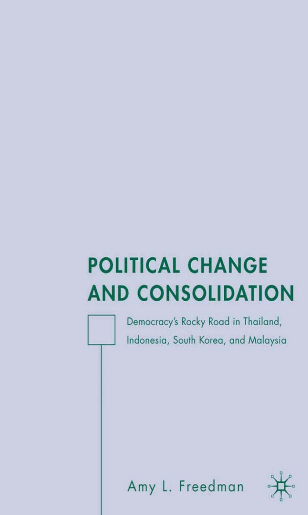 Political Change and Consolidation Democracy's Rocky Road in Thailand, Indonesia, South Korea, and Malaysia  â€“ PDF/EPUB Version Downloadable