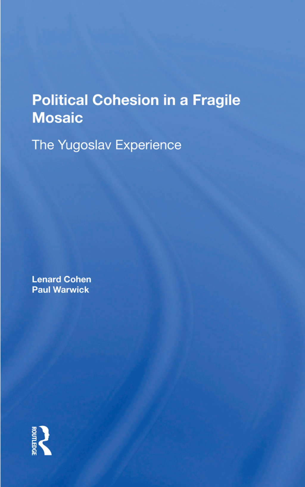 Political Cohesion In A Fragile Mosaic The Yugoslav Experience 1st Edition â€“ PDF/EPUB Version Downloadable