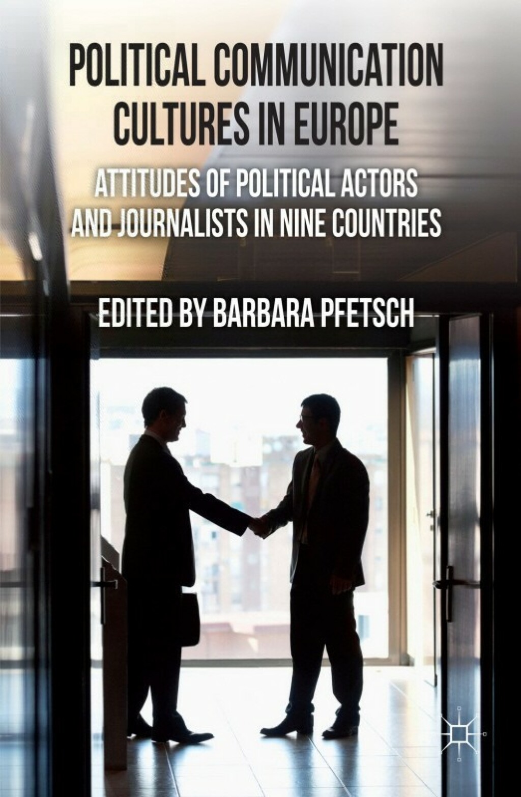 Political Communication Cultures in Western Europe Attitudes of Political Actors and Journalists in Nine Countries  â€“ PDF/EPUB Version Downloadable