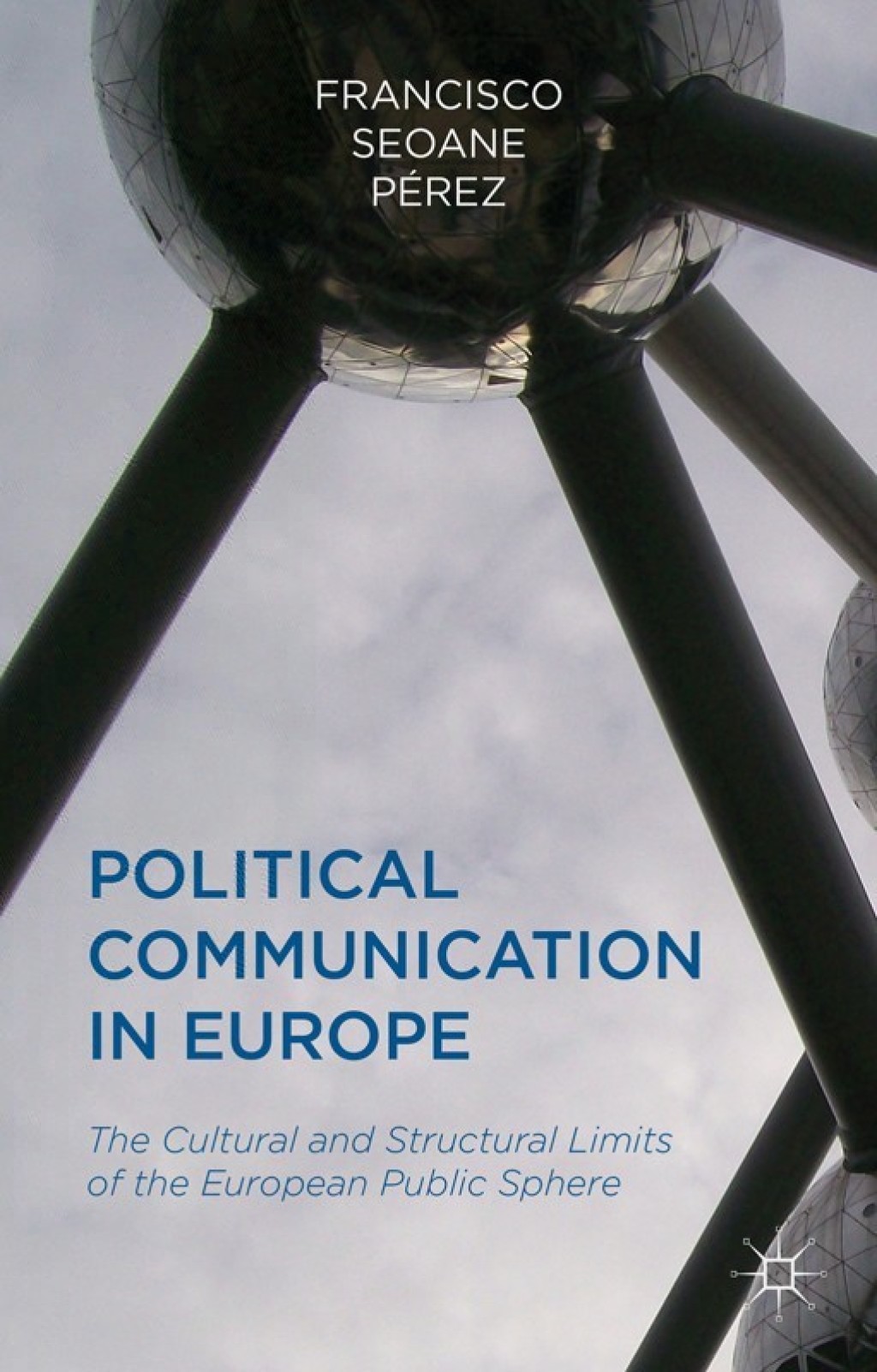 Political Communication in Europe The Cultural and Structural Limits of the European Public Sphere  â€“ PDF/EPUB Version Downloadable