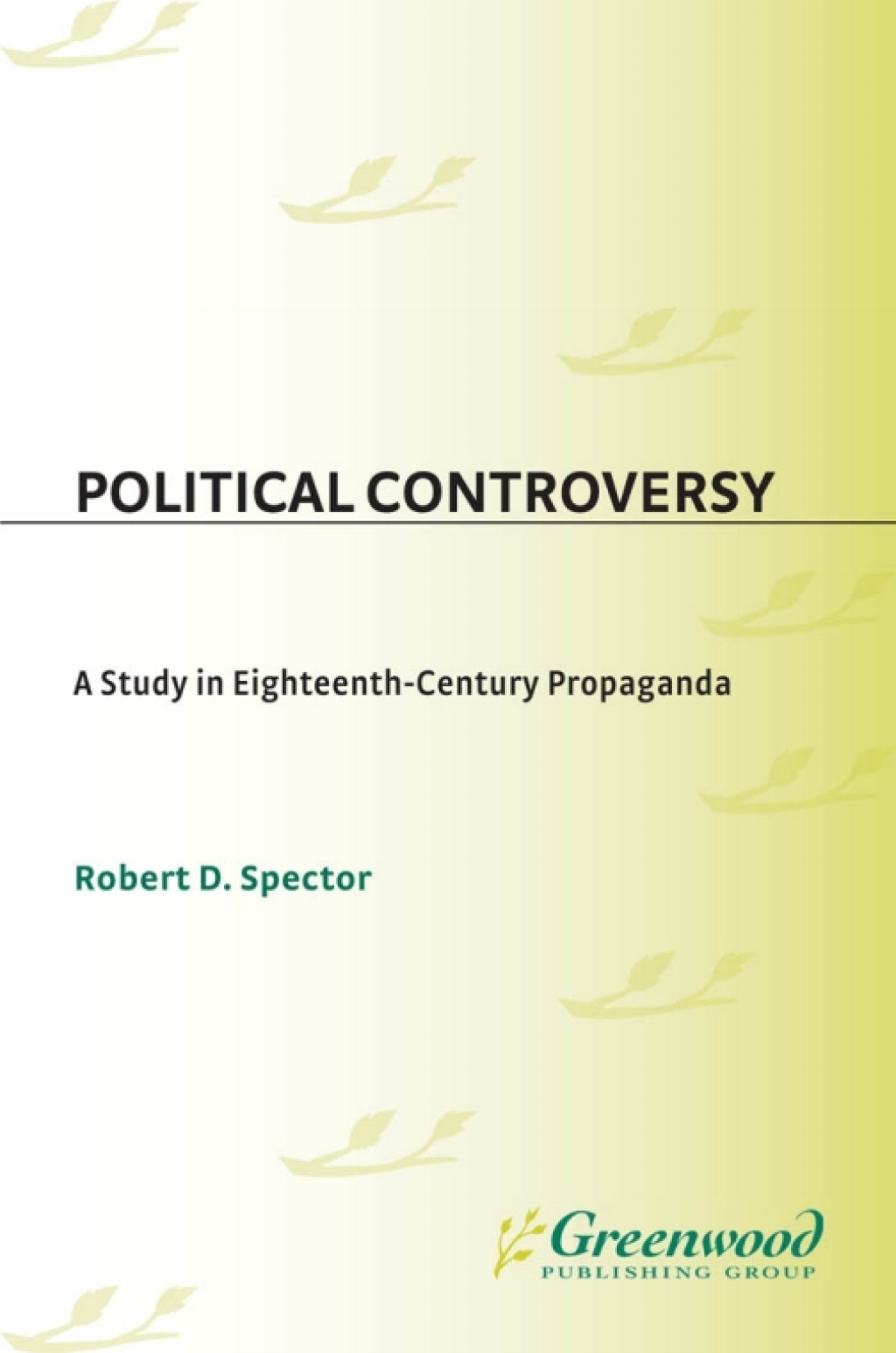 Political Controversy A Study in Eighteenth-Century Propaganda 1st Edition â€“ PDF/EPUB Version Downloadable