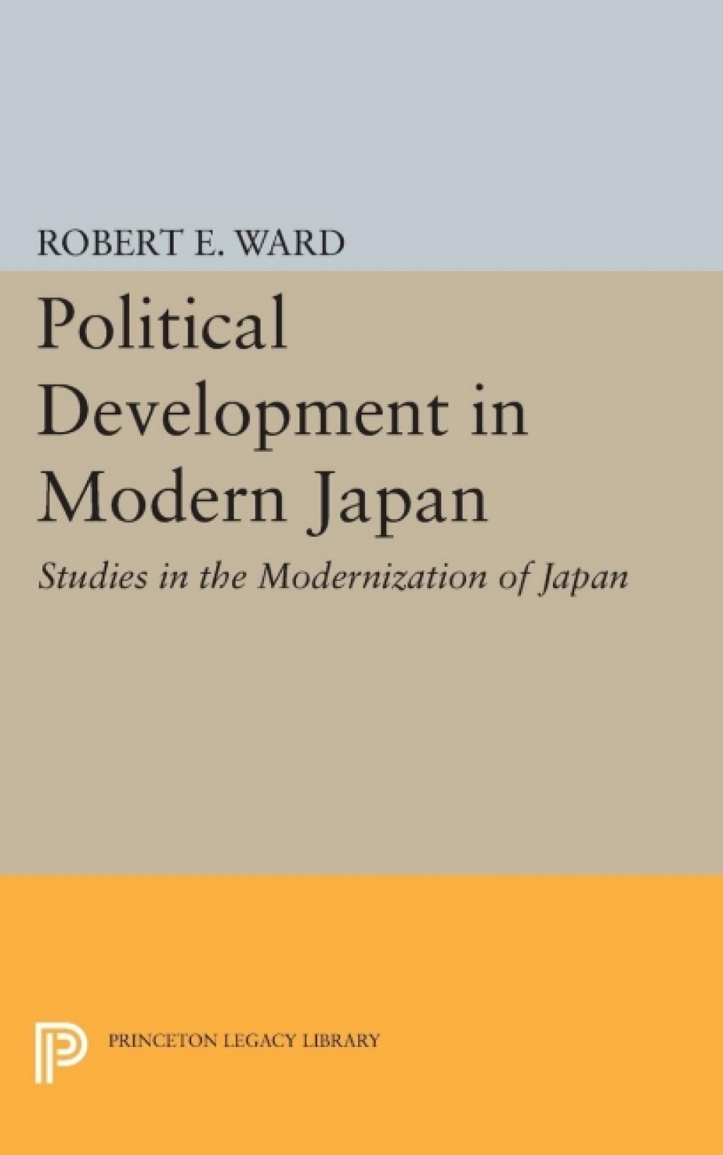 Political Development in Modern Japan Studies in the Modernization of Japan  â€“ PDF/EPUB Version Downloadable