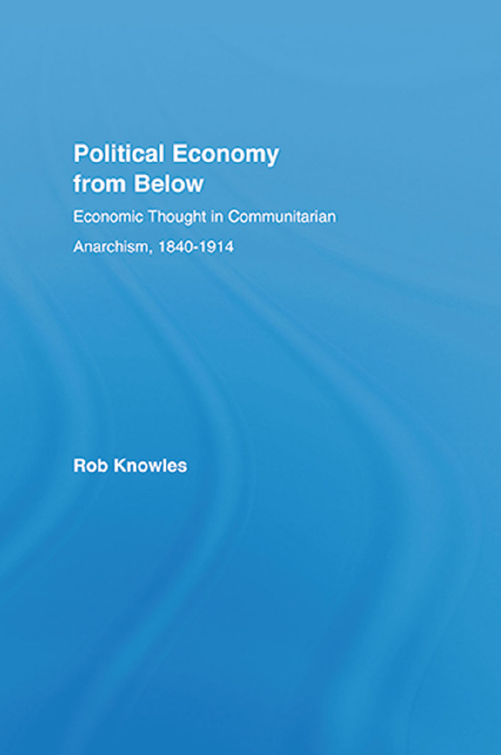 Political Economy from Below Economic Thought in Communitarian Anarchism, 1840-1914 1st Edition – PDF/EPUB Version Downloadable Political Economy from Below Economic Thought in Communitarian Anarchism, 1840-1914 1st Edition – PDF/EPUB Version Downloadable - Image 1