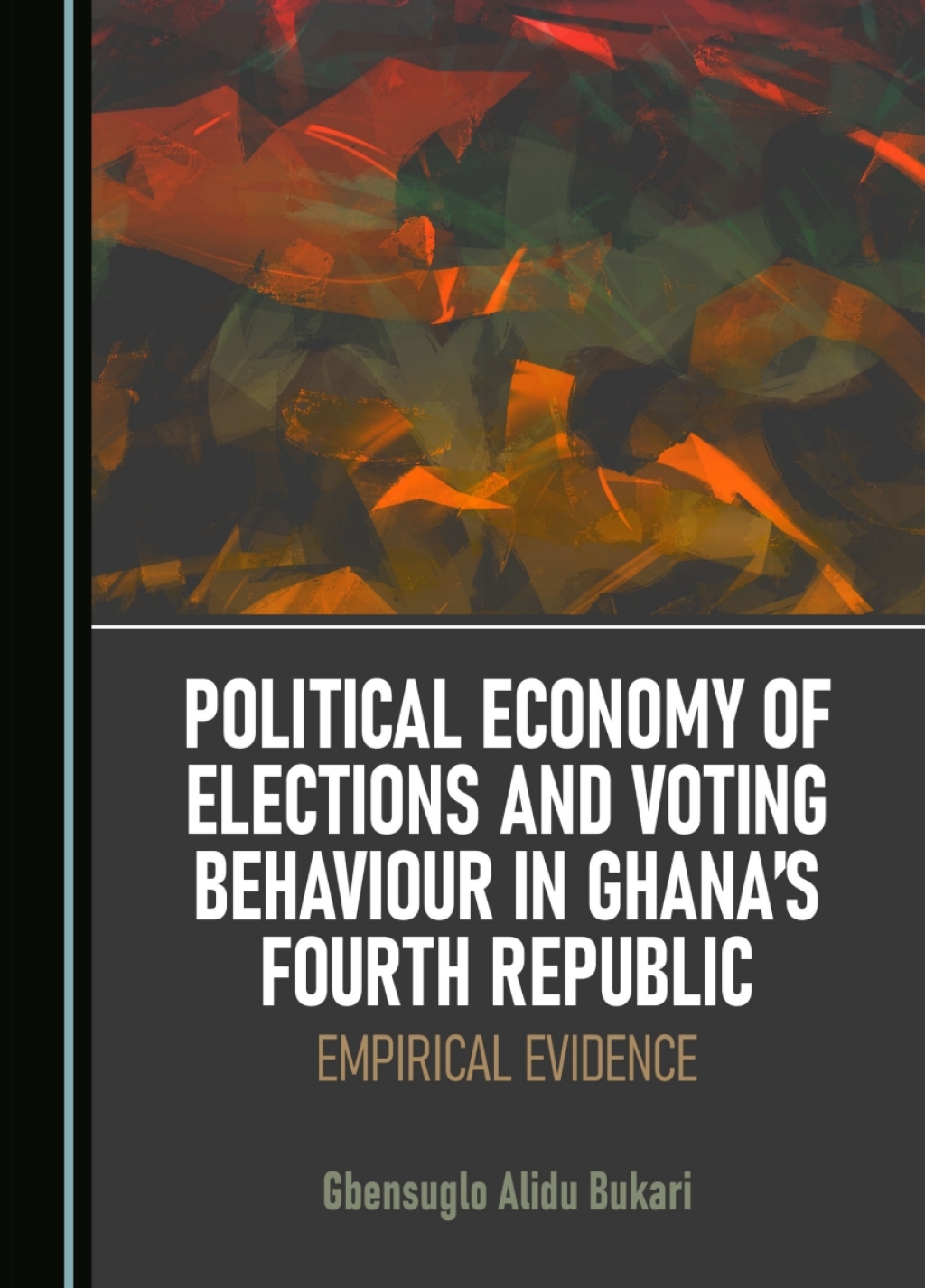 Political Economy of Elections and Voting Behaviour in Ghanaâ€™s Fourth Republic Empirical Evidence 1st Edition â€“ PDF/EPUB Version Downloadable