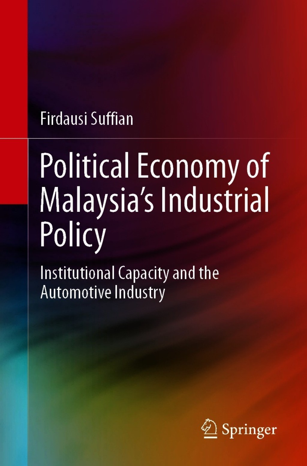 Political Economy of Malaysiaâ€™s Industrial Policy Institutional Capacity and the Automotive Industry  â€“ PDF/EPUB Version Downloadable