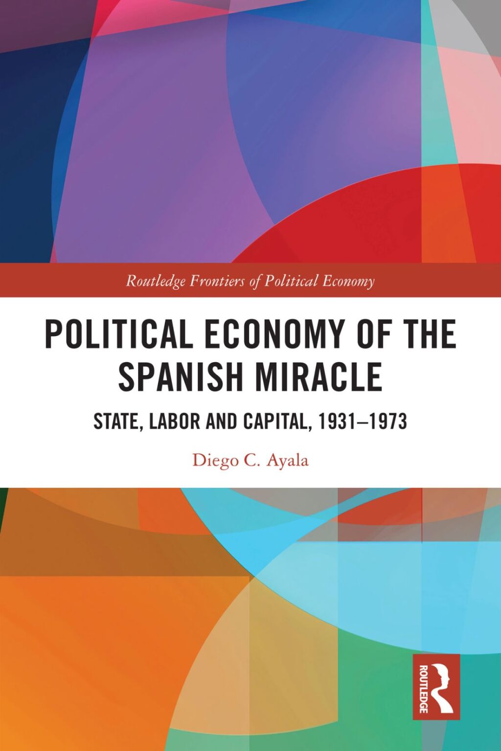 Political Economy of the Spanish Miracle State, Labor and Capital, 1931â€“1973 1st Edition â€“ PDF/EPUB Version Downloadable