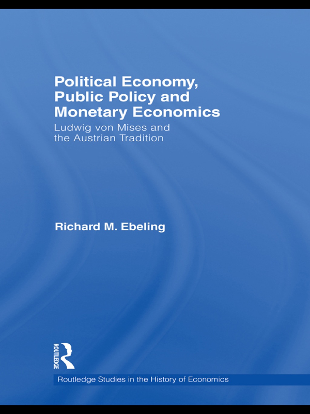 Political Economy, Public Policy and Monetary Economics Ludwig von Mises and the Austrian Tradition 1st Edition â€“ PDF/EPUB Version Downloadable