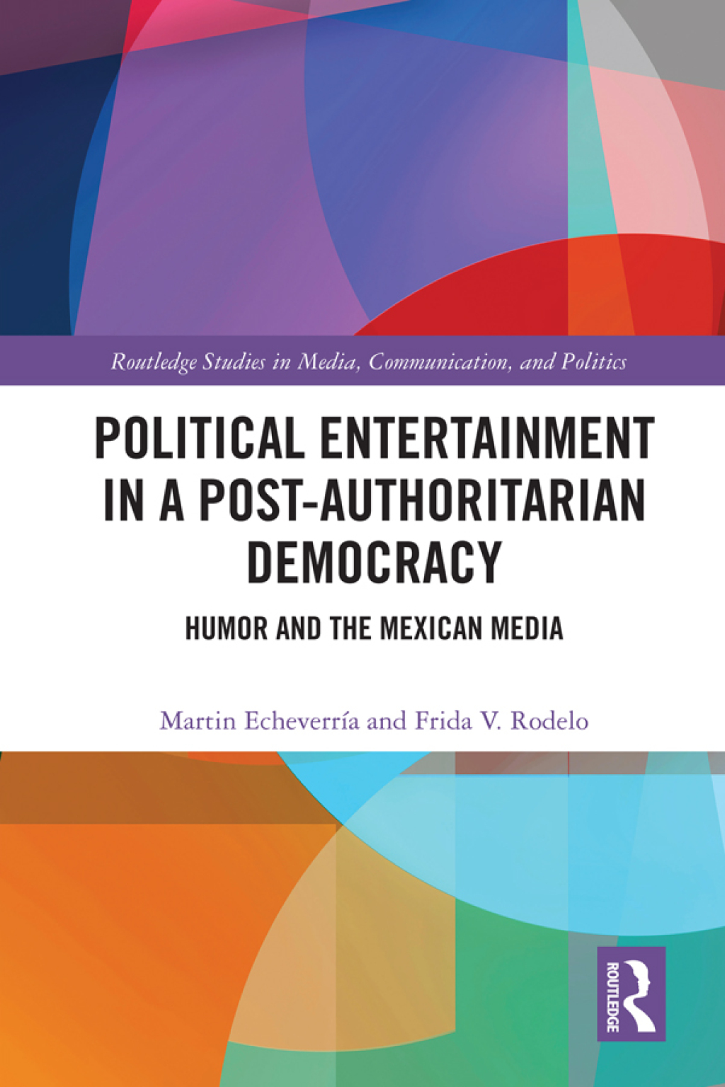 Political Entertainment in a Post-Authoritarian Democracy Humor and the Mexican Media 1st Edition â€“ PDF/EPUB Version Downloadable