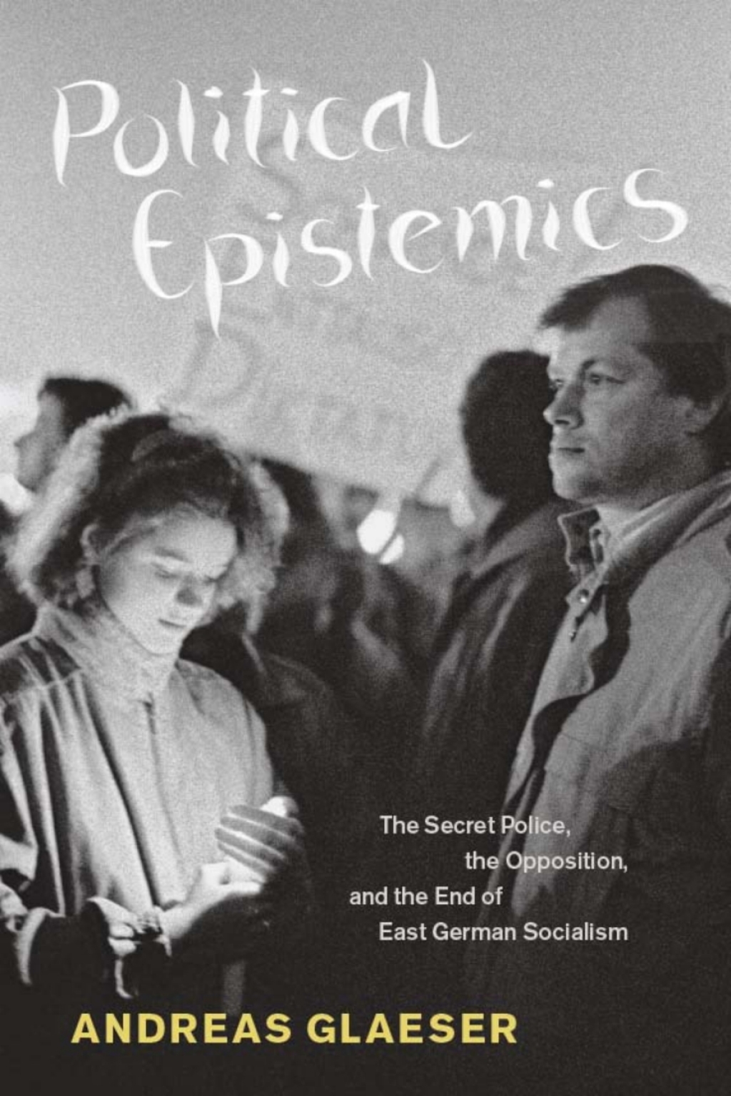 Political Epistemics The Secret Police, the Opposition, and the End of East German Socialism 1st Edition â€“ PDF/EPUB Version Downloadable