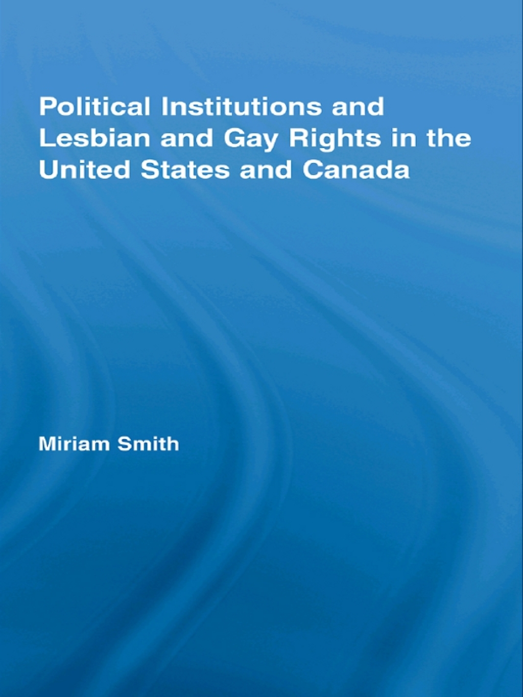 Political Institutions and Lesbian and Gay Rights in the United States and Canada 1st Edition â€“ PDF/EPUB Version Downloadable