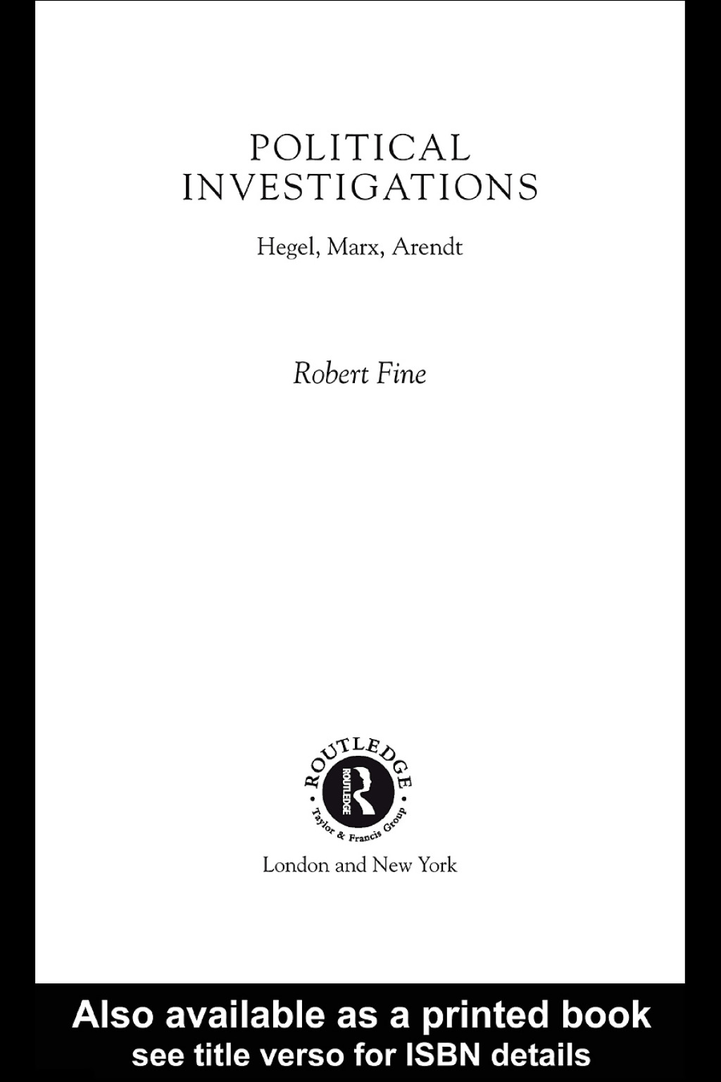 Political Investigations Hegel, Marx and Arendt 1st Edition â€“ PDF/EPUB Version Downloadable