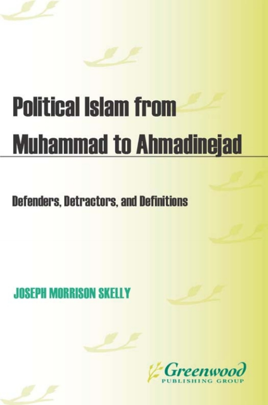 Political Islam from Muhammad to Ahmadinejad Defenders, Detractors, and Definitions 1st Edition â€“ PDF/EPUB Version Downloadable