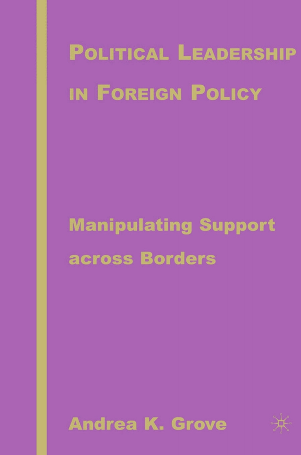 Political Leadership in Foreign Policy Manipulating Support across Borders  â€“ PDF/EPUB Version Downloadable