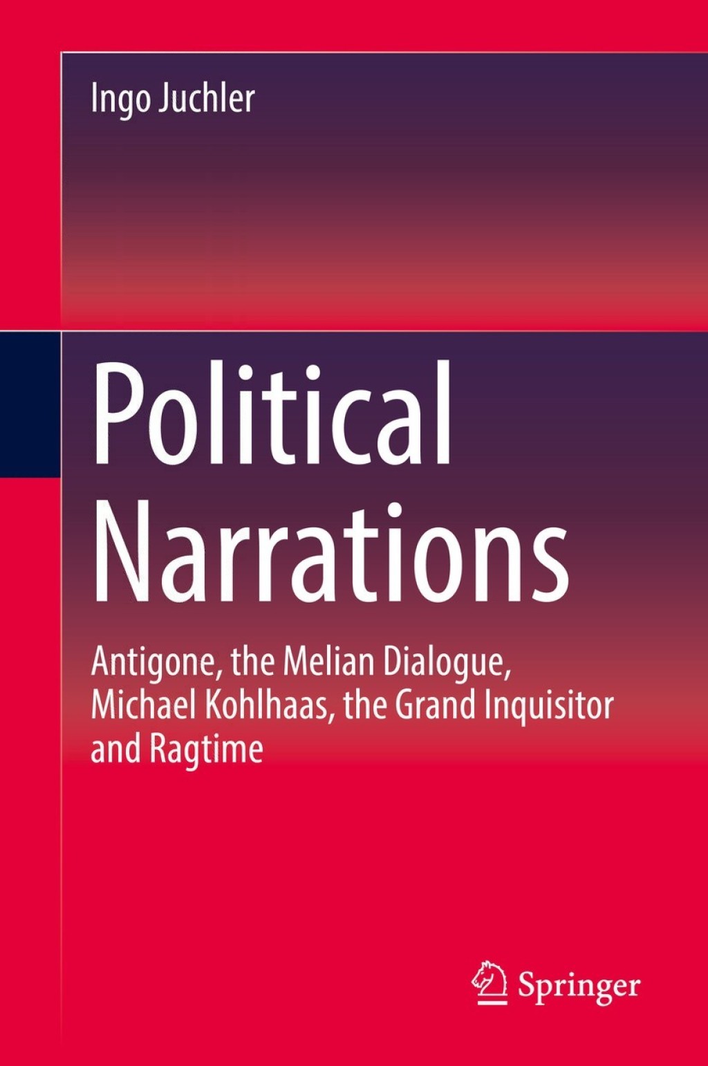 Political Narrations Antigone, the Melian Dialogue, Michael Kohlhaas, the Grand Inquisitor and Ragtime  â€“ PDF/EPUB Version Downloadable