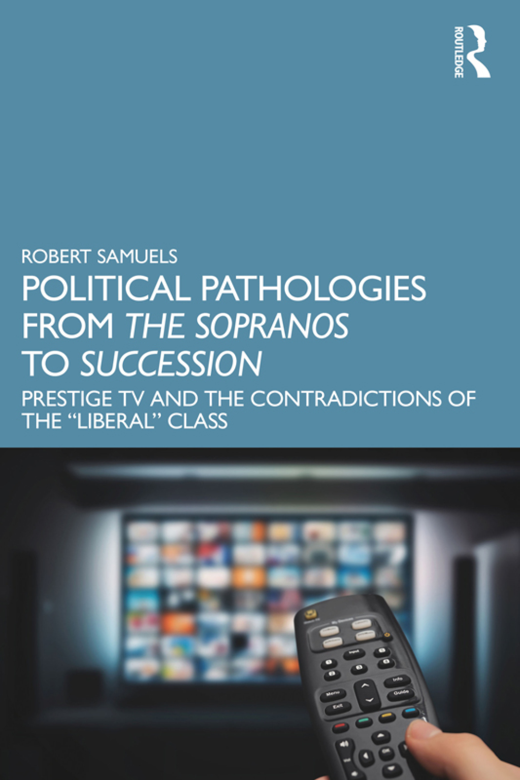 Political Pathologies from The Sopranos to Succession Prestige TV and the Contradictions of the â€œLiberalâ€ Class 1st Edition â€“ PDF/EPUB Version Downloadable