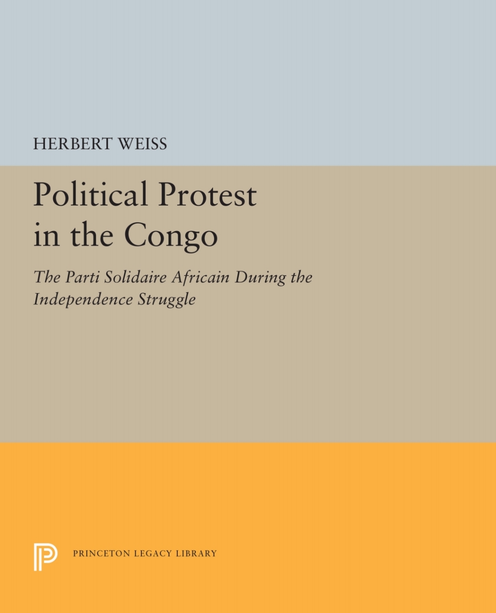 Political Protest in the Congo The Parti Solidaire Africain During the Independence Struggle  â€“ PDF/EPUB Version Downloadable