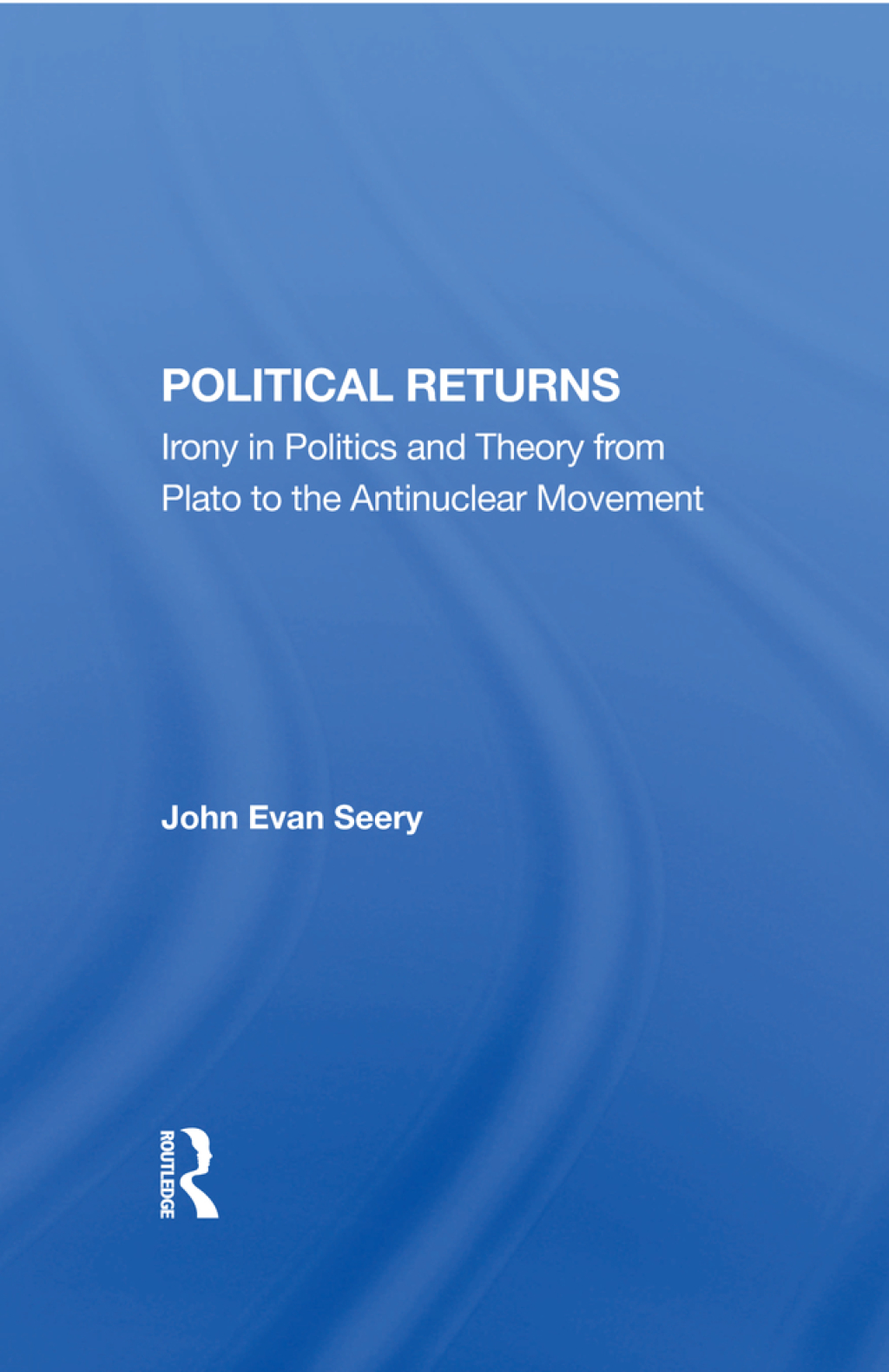 Political Returns Irony In Politics And Theory From Plato To The Antinuclear Movement 1st Edition â€“ PDF/EPUB Version Downloadable