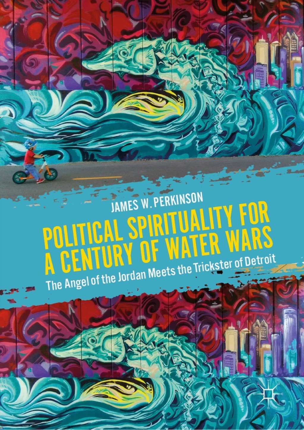 Political Spirituality for a Century of Water Wars The Angel of the Jordan Meets the Trickster of Detroit  â€“ PDF/EPUB Version Downloadable