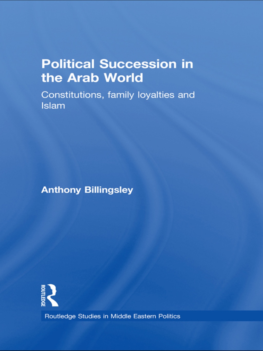 Political Succession in the Arab World Constitutions, Family Loyalties and Islam 1st Edition â€“ PDF/EPUB Version Downloadable