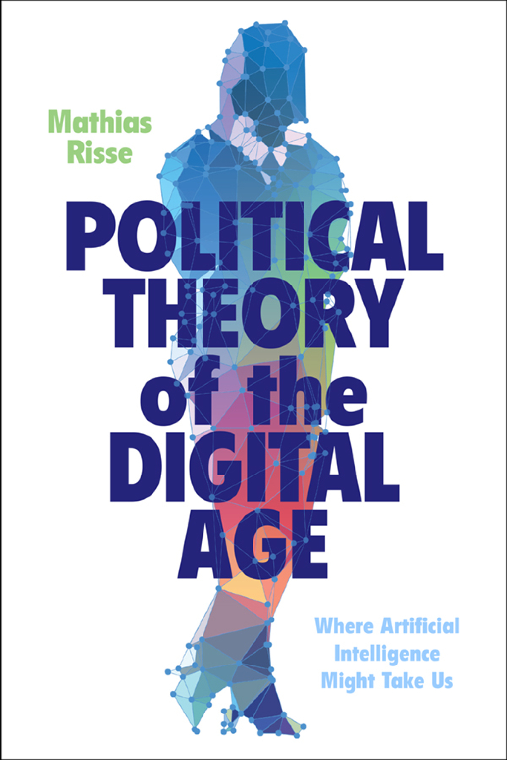 Political Theory of the Digital Age Where Artificial Intelligence Might Take Us  â€“ PDF/EPUB Version Downloadable